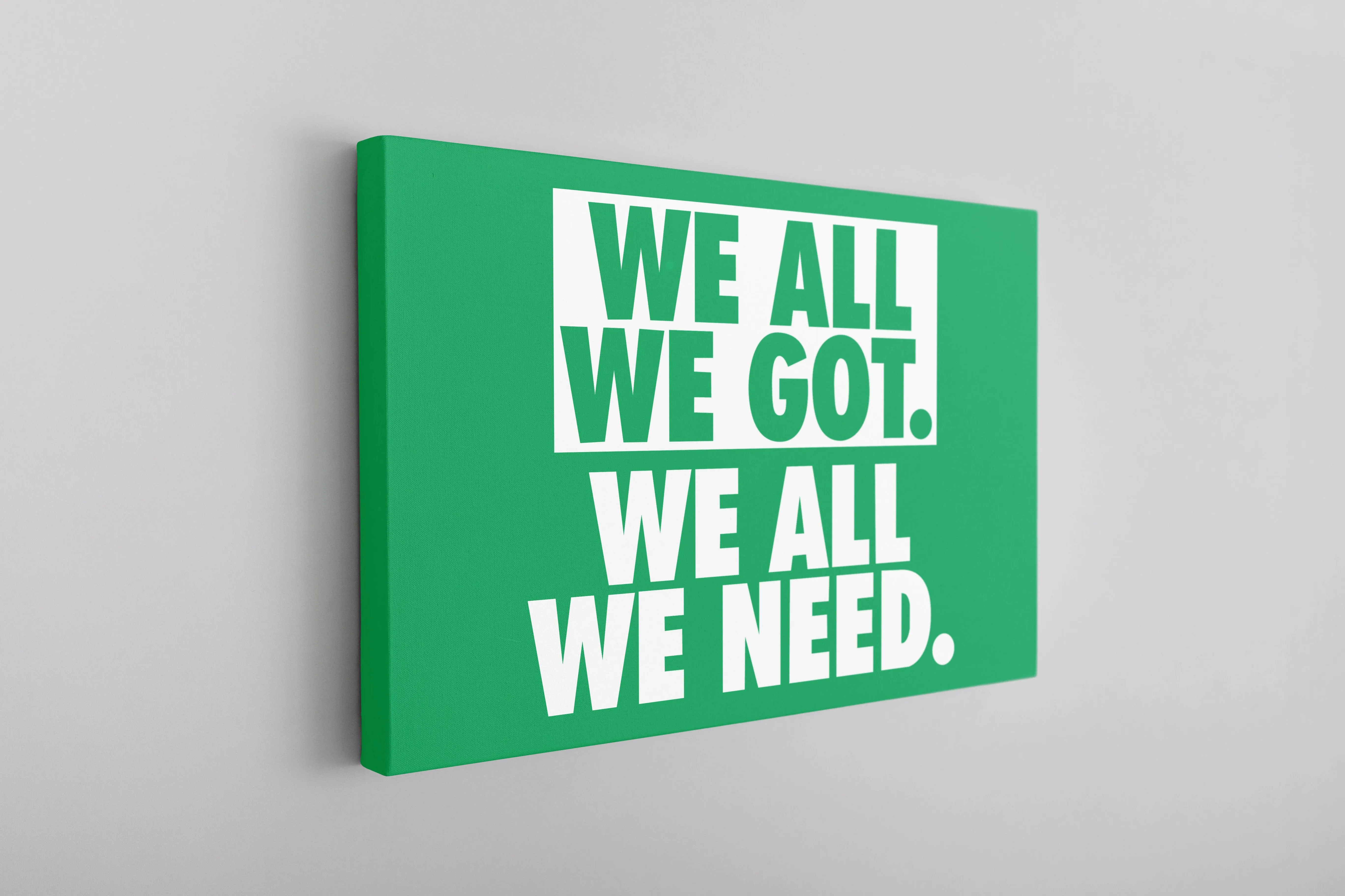 We All We Got Canvas | We All We Got. We All We Need Kelly Green Wall Canvas